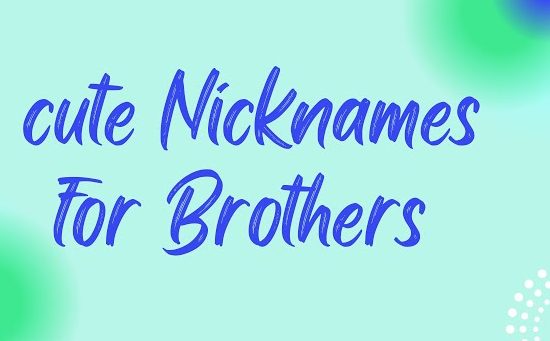 Best 15 Nicknames for Brother – Funny, Cute & Cool Ideas!