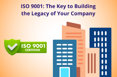 ISO 9001: The Key to Building the Legacy of Your Company
