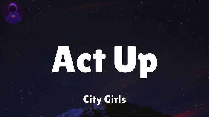 Act Up Lyrics by City Girls – Full Song Breakdown & Meaning