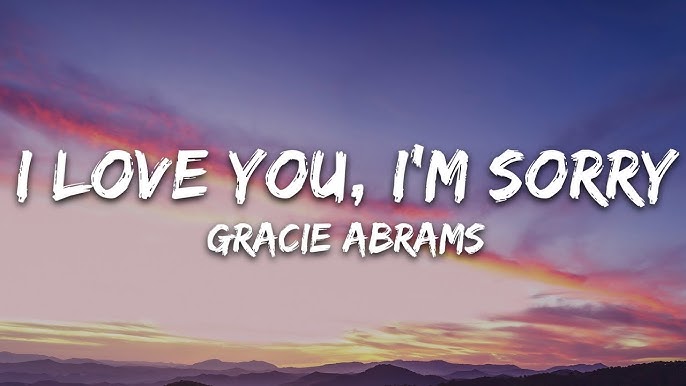 Gracie Abrams I Love You, I'm Sorry Lyrics – Full Song Text