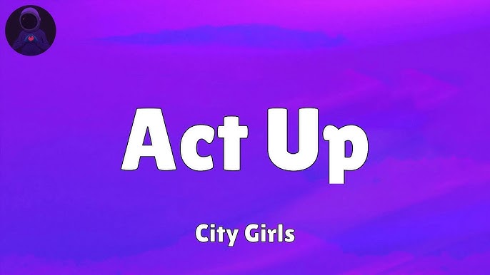 Act Up Lyrics by City Girls – Full Song Breakdown & Meaning