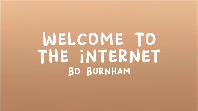 Welcome to the Internet Lyrics – Full Song by Bo Burnham