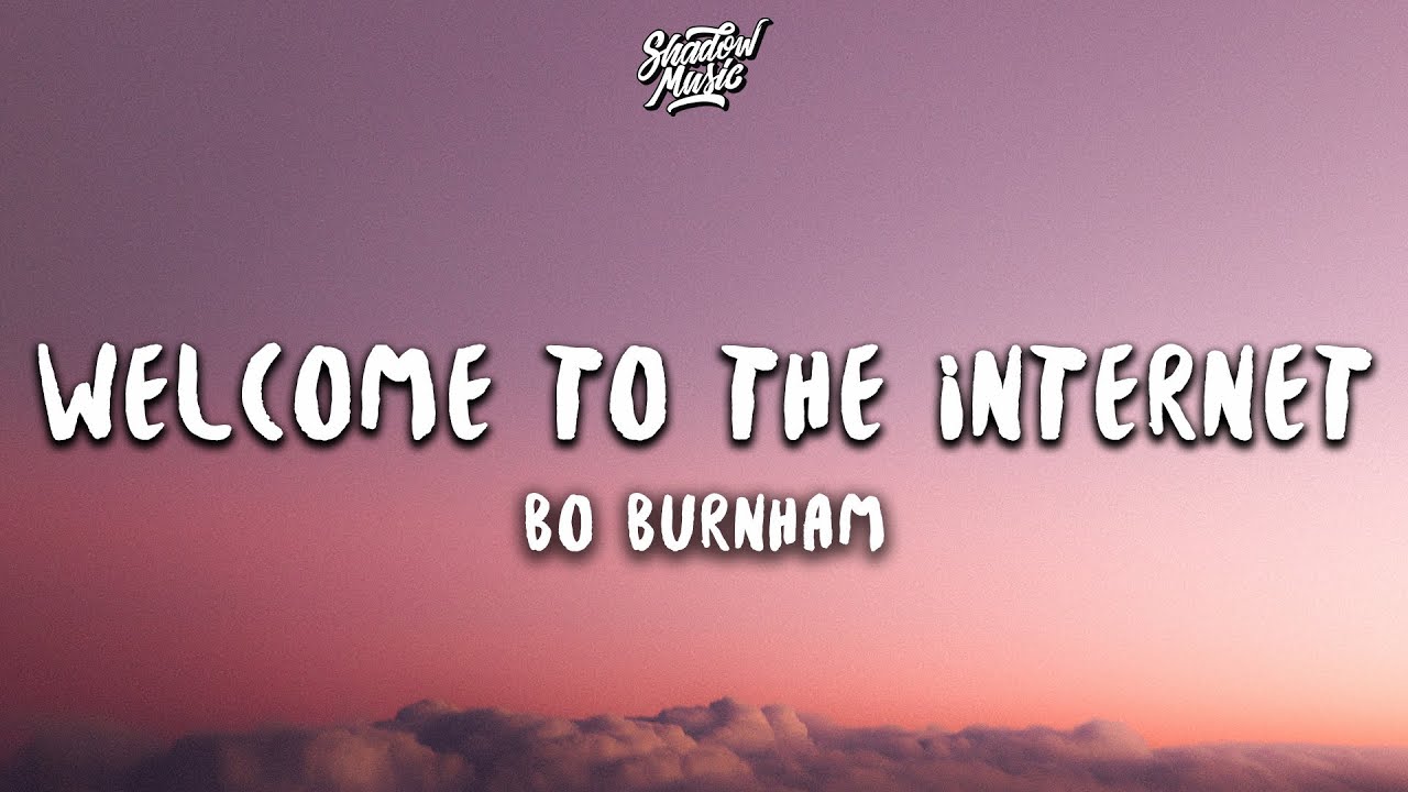 Welcome to the Internet Lyrics – Full Song by Bo Burnham