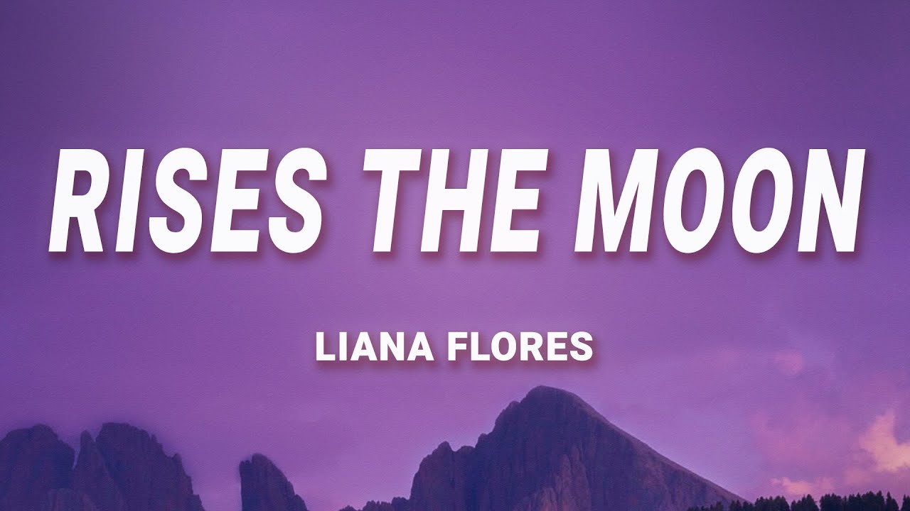 Rises the Moon Lyrics by Liana Flores – Complete Song Text