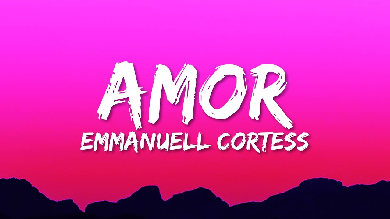 amor emmanuel cortes lyrics – Sing Along with Full Lyrics