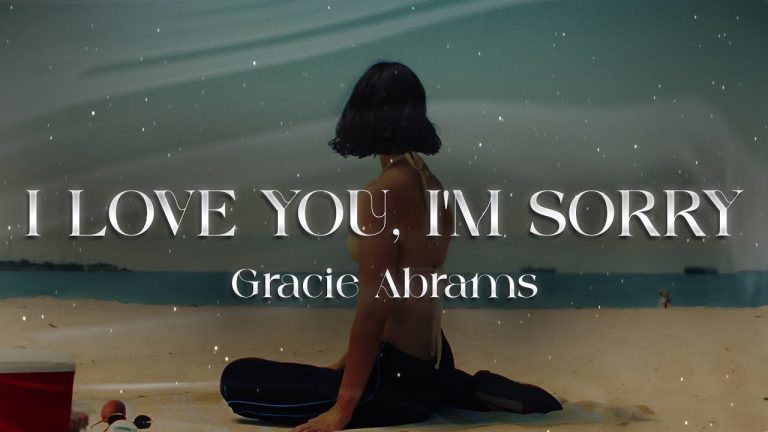 Gracie Abrams I Love You, I'm Sorry Lyrics – Full Song Text
