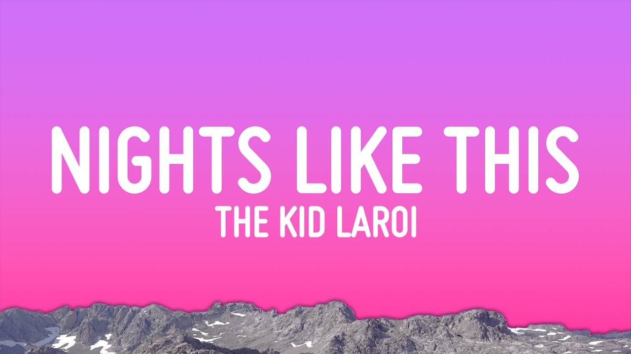 Nights Like This Lyrics Kid Laroi – Official Full Version