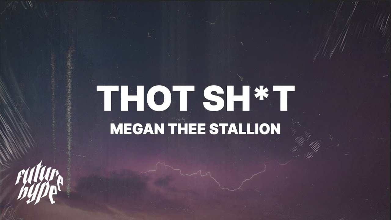 Thot Shit Lyrics – Megan Thee Stallion | Official Song Words
