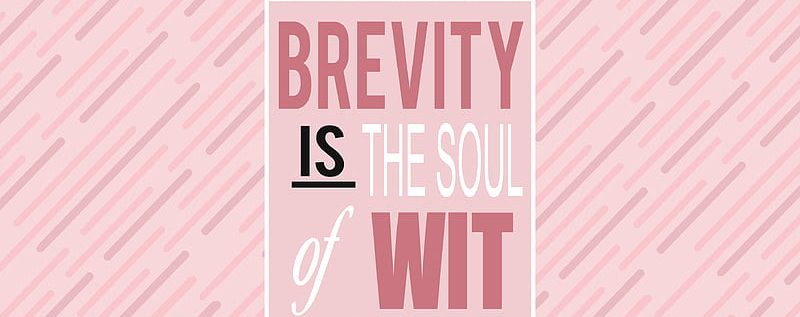 Brevity is the Soul of Wit