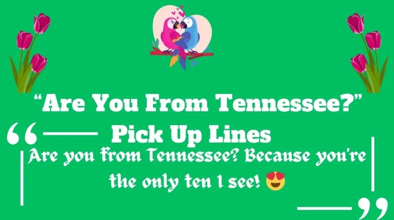 Are You From Tennessee Pick Up Line: Charming Hearts with Cheesy Rizz Are You From Tennessee Pick Up Line