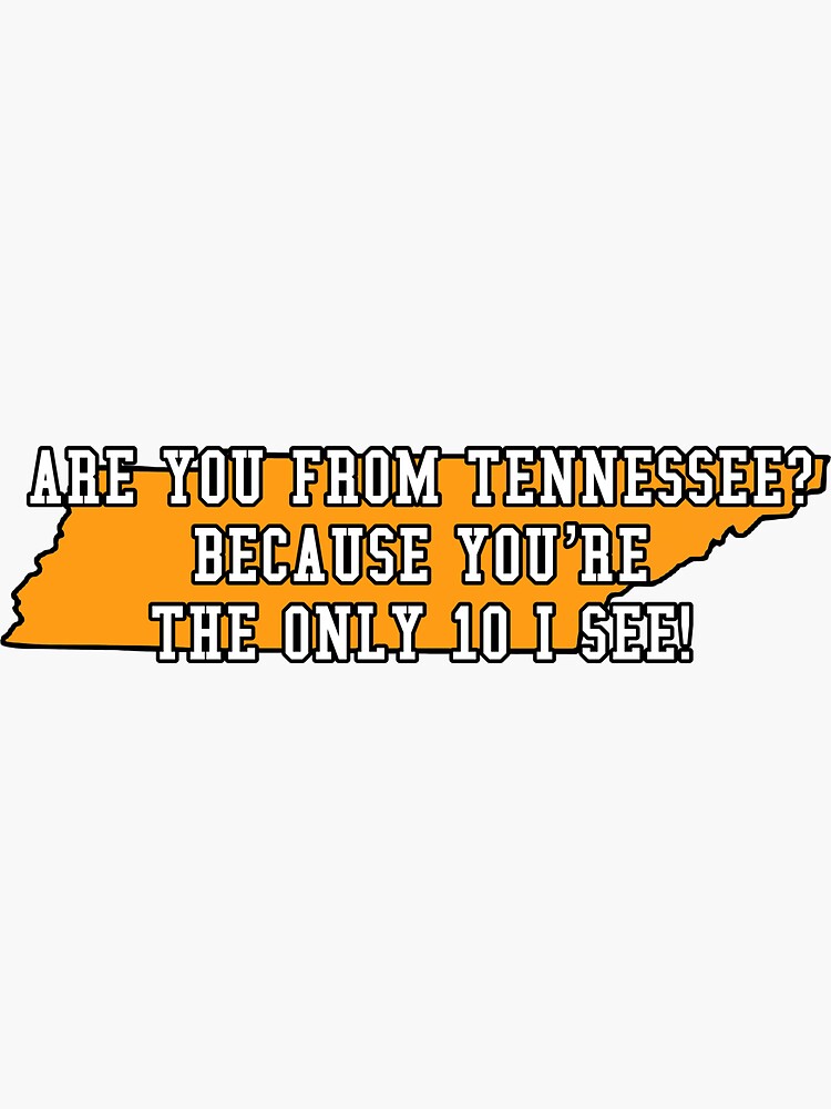 Are You From Tennessee Pick Up Line