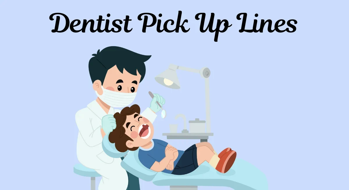 Dentist Pick Up Lines
