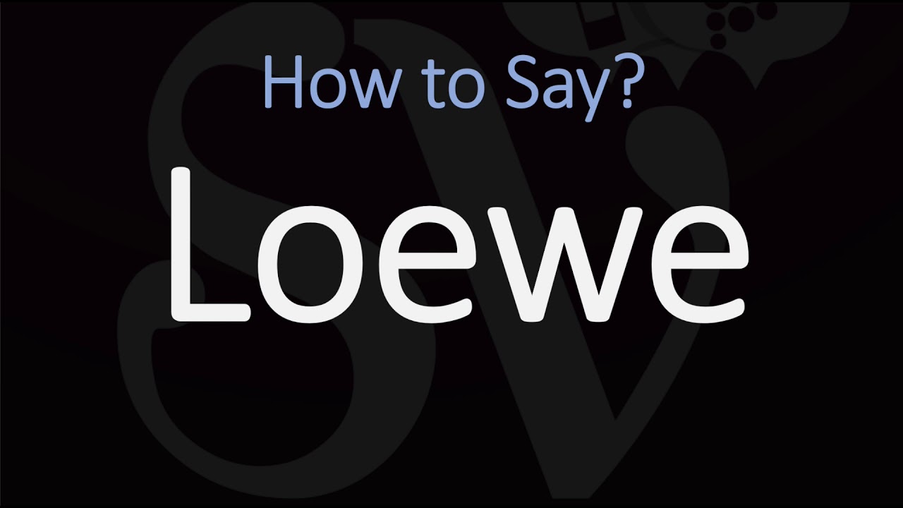 How to Pronounce L O E W E