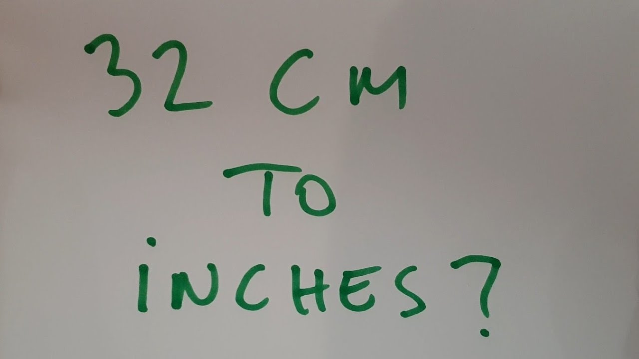 32 cm to Inches