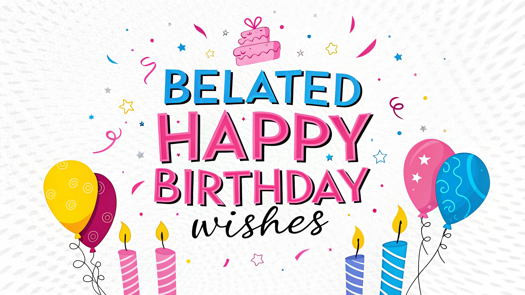 Belated Happy Birthday Wishes