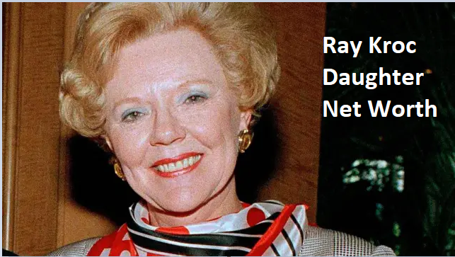 Ray Kroc Daughter Net Worth