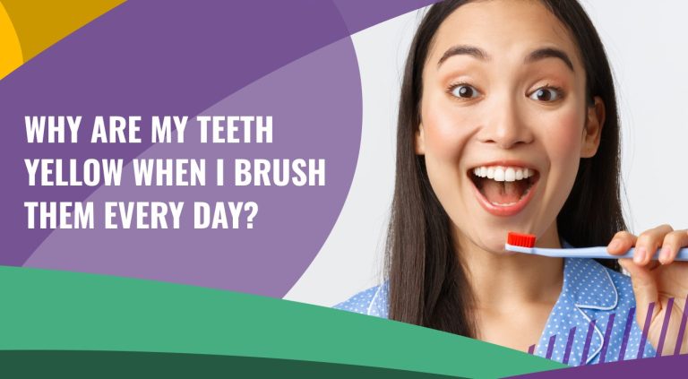 Why Are My Teeth Yellow When I Brush Them Everyday? Truth 2026