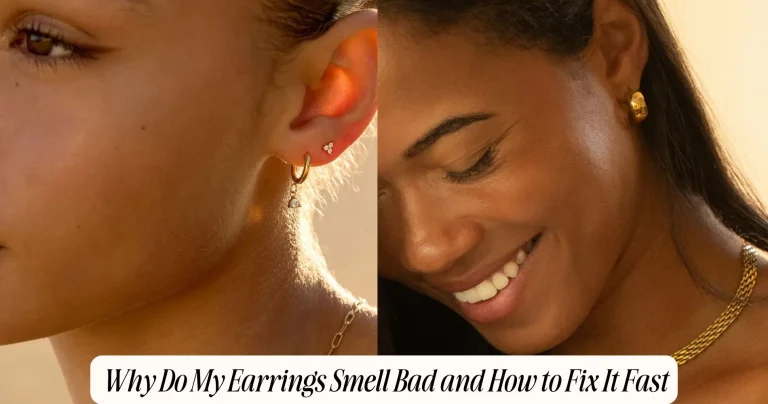 Why Do My Earrings Smell? Cleaning Tips 2026